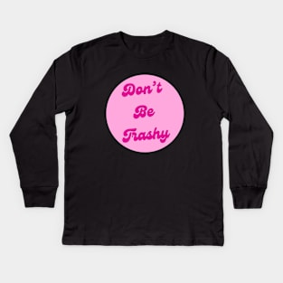 Dont Be Trashy Kids Long Sleeve T-Shirt